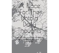 A Place For The Untold Daily Thoughts: A journal where everyone can write the thoughts they always keep away from the world.