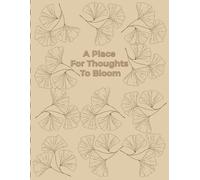 A Place For Thoughts To Bloom: Elegant 130-page journal with soft beige floral cover. Perfect for writing, dreaming, and daily reflections.