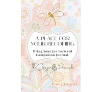 A Place For Your Becoming: Bring Your Joy Forward Companion Journal