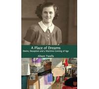A Place of Dreams: Desire, Deception and a Wartime Coming of Age