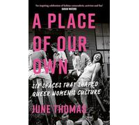 A Place of Our Own: Six Spaces That Shaped Queer Women's Culture - 'A cracking read' (Val McDermid)