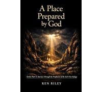 A Place Prepared by God: Series Part I: Journey Through the Prophecies of the End-Time Refuge (The Unfolding Story of God Series)