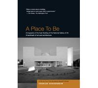 A Place To Be: A biography of the East Building of the National Gallery of Art By Four-Time Academy Award Winner