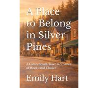 A Place to Belong in Silver Pines: A Clean Small-Town Romance of Roots and Choice (Silver Pines Series)