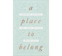 A Place to Belong: Learning to Love the Local Church