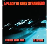 A Place To Bury Strangers - Change Your God/Is It Time [Vinilo]