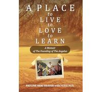 A Place to Live, to Love, to Learn: A Memoir of The Founding of The Angelus: A Memoir of The Founding of The Angelus: The Founding of the Angelus