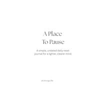 A Place to Pause: A Gentle Journal for Clearing Your Mind