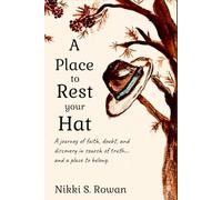 A Place to Rest Your Hat: A journey of faith, doubt, and discovery...