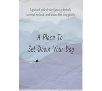 A Place to Set Down Your Day | A guided end-of-day journal to help unwind, reflect, and close the day gently.