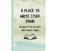 A Place to Write Stuff Down: Because I'm an Old Fart and I Forget Things