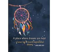 A PLACE WHERE DREAMS ARE KEPT: A lunar log to record inspirational dreams