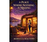 A Place Where Nothing is Missing: A Cozy Bookshop Mystery Of Lost Things And Found Truths