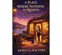 A Place Where Nothing is Missing: A Cozy Bookshop Mystery Of Lost Things And Found Truths