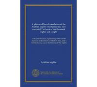 A plain and literal translation of the Arabian nights' entertainments, now entituled The book of the thousand nights and a night (v.07): with ... terminal essay upon the history of The nights