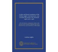A plain and literal translation of the Arabian nights' entertainments, now entituled The book of the thousand nights and a night (v.03): with ... terminal essay upon the history of The nights