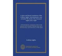 A plain and literal translation of the Arabian nights' entertainments, now entituled The book of the thousand nights and a night (v.04): with ... terminal essay upon the history of The nights