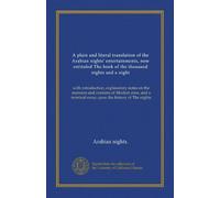 A plain and literal translation of the Arabian nights' entertainments, now entituled The book of the thousand nights and a night (v.05): with ... terminal essay upon the history of The nights