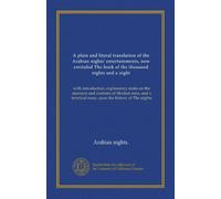 A plain and literal translation of the Arabian nights' entertainments, now entituled The book of the thousand nights and a night (v.06): with ... terminal essay upon the history of The nights