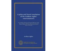 A plain and literal translation of the Arabian nights' entertainments (v.03): now entituled, The book of the thousand nights and a night : with ... terminal essay upon the history of The nights