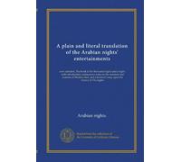 A plain and literal translation of the Arabian nights' entertainments (v.10): now entituled, The book of the thousand nights and a night : with ... terminal essay upon the history of The nights