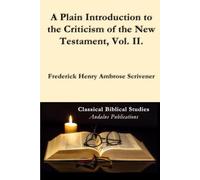 A Plain Introduction to the Criticism of the New Testament, Vol. II.