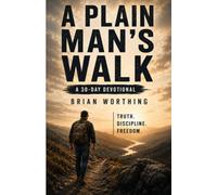 A Plain Man's Walk: Take An Honest Look At Your Life, Walk Alongside Other Men: 30 Day Devotional: Get Back Up After Failure (Iron Creed Field Manual)