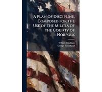 A Plan of Discipline, Composed for the Use of the Militia of the County of Norfolk