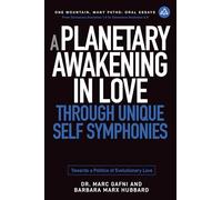 A Planetary Awakening in Love Through Unique Self Symphonies: Towards a Politics of Evolutionary Love: 1 (One Mountain Oral Essays)