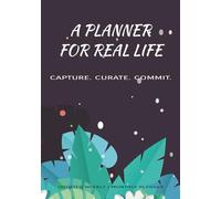 A Planner for Real Life: Capture, Curate & Commit to a Life That Actually Works - for Moms, Women & Real Schedules