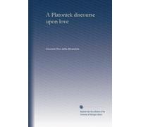 A Platonick discourse upon love