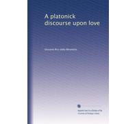 A platonick discourse upon love