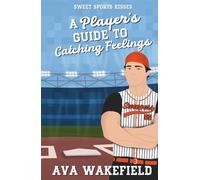 A Player's Guide to Catching Feelings: A Sweet Enemies to Lovers RomCom (Sweet Sports Kisses)