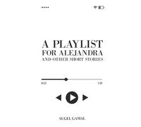 A Playlist For Alejandra and Other Short Stories