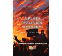 A Plaza Italia sin retorno: Diario de una revolución (novela juvenil) (Colección Sociedad y Democracia - Lananá Editores / Grupo Editorial Sintagma)