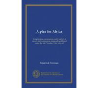 A plea for Africa: being familiar conversations on the subject of slavery and colonization, (originally published under the title "Yaradee.") Rev. and enl