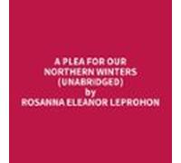 A Plea For Our Northern Winters (unabridged) (audiolibro)