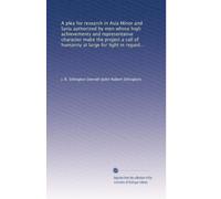A plea for research in Asia Minor and Syria authorized by men whose high achievements and representative character make the project a call of humanity ... of man in the cradle of western civilization