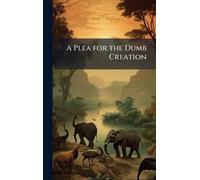 A Plea for the Dumb Creation