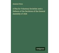 A Plea for Voluntary Societies: and a Defence of the Decisions of the General Assembly of 1836