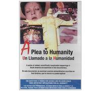 A Plea to Humanity / Un Llamado a la Humanidad (A Series of Related Happenings in South America Raise Questions for Science and Religion) [Contains Engilsh and Spanish Versions]