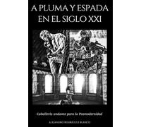 A PLUMA Y ESPADA EN EL SIGLO XXI: Caballería andante para la Posmodernidad