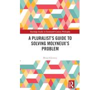 A Pluralist’s Guide to Solving Molyneux’s Problem (Routledge Studies in Seventeenth-Century Philosophy)