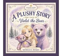 A Plushy Story: The Tale of Violet the Bear: A Cozy Bedtime Story About Love, Self-acceptance and Resilience