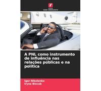 A PNL como instrumento de influência nas relações públicas e na política