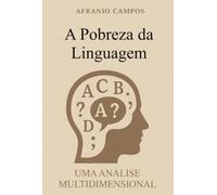 A Pobreza da Linguagem - Limite do Pensamento e da Percepção do Mundo