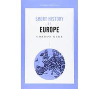 A Pocket Essential Short History of Europe: From Charlemagne to the Treaty of Lisbon