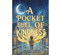 A Pocket Full Of Kindness: A Magical Children's Picture Book About Empathy, Love, and the Power of Words