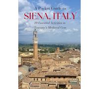 A Pocket Guide to Siena, Italy (2nd Edition - Color): 10 Essential Activities in Tuscany’s Medieval Gem (Bella Bookshop Travel Series)