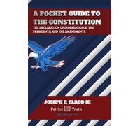 A Pocket Guide to the Constitution: The Declaration of Independence, The Presidents, and The Amendments